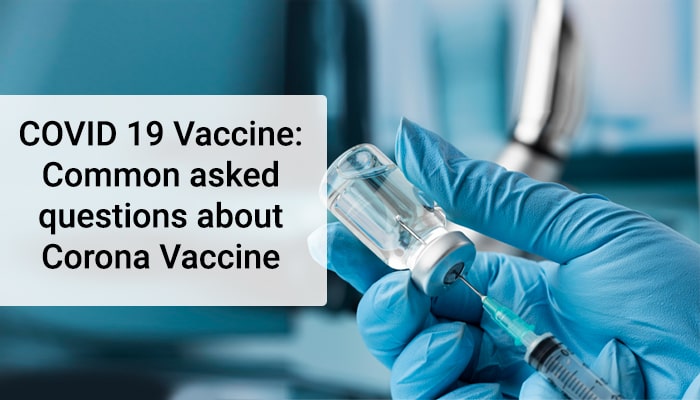 COVID 19 Vaccine: Common asked questions about Corona Vaccine