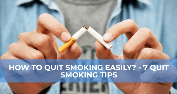 How to Quit Smoking Easily? – 7 Quit Smoking Tips