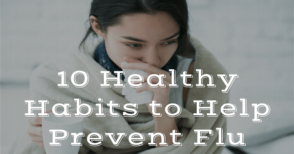 10 Healthy Habits to Help Prevent Flu