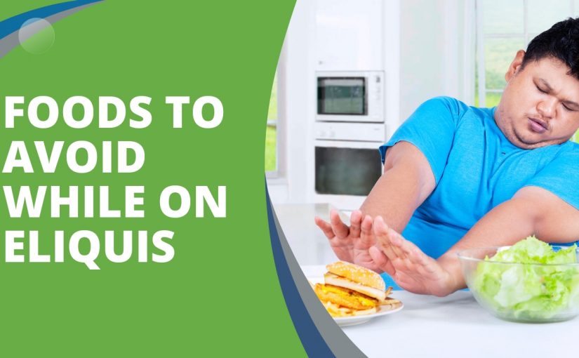 What foods to avoid while on Eliquis?