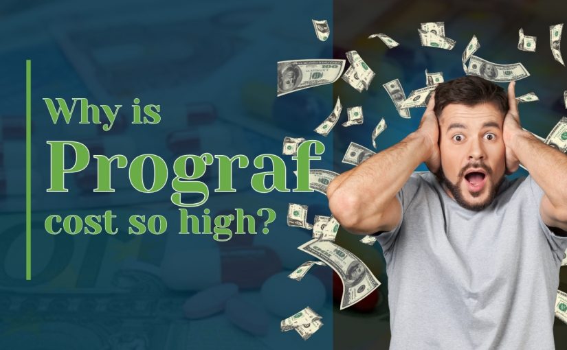 Why Is Prograf Cost So High?