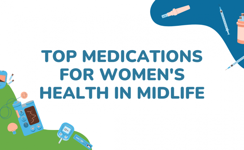 Top Medications for Women’s Health in Midlife