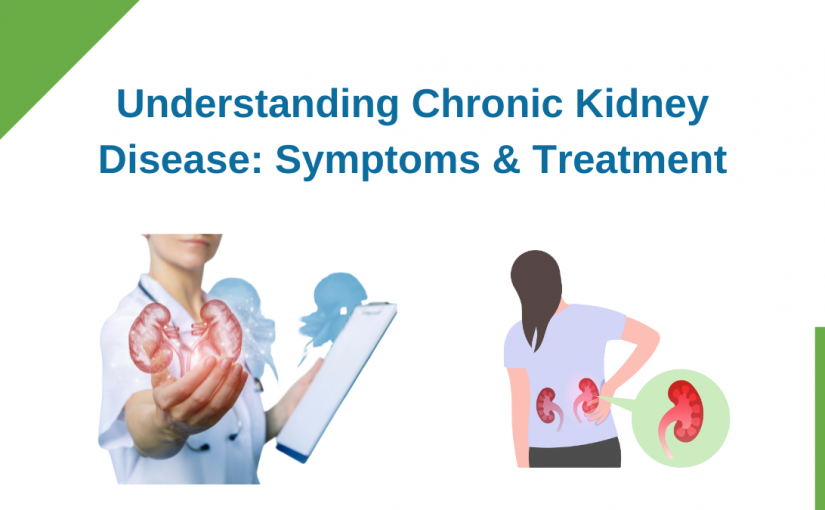 Understanding Chronic Kidney Disease: Symptoms & Treatment