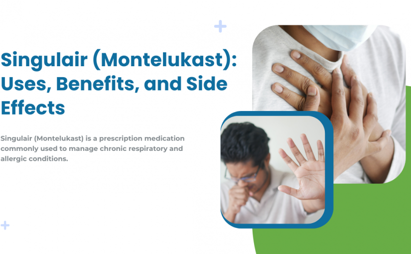 Singulair (Montelukast): Uses, Benefits, and Side Effects