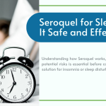 Seroquel for Sleep: Is It Safe and Effective?
