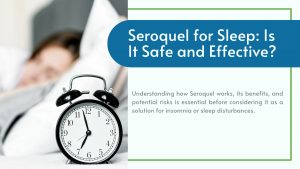 Seroquel for Sleep: Is It Safe and Effective?