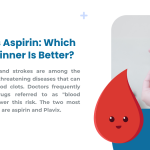 Plavix vs Aspirin: Which Blood Thinner Is Better?