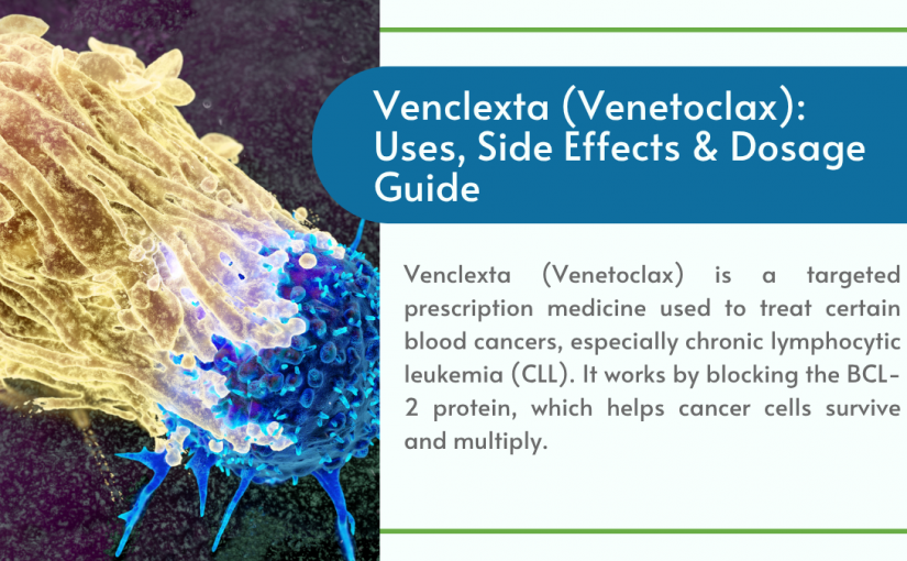 Venclexta (Venetoclax): Uses, Side Effects & Dosage Guide