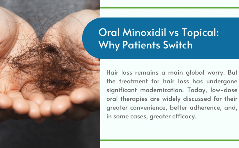 Oral Minoxidil vs Topical: Why Patients Switch